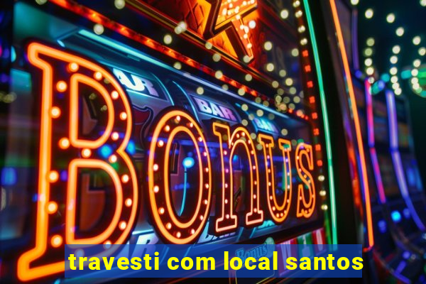 travesti com local santos